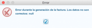 Mensaje de error de Factura-e. "error durante la generación de la factura. Los datos de la factura no son correctos: null"