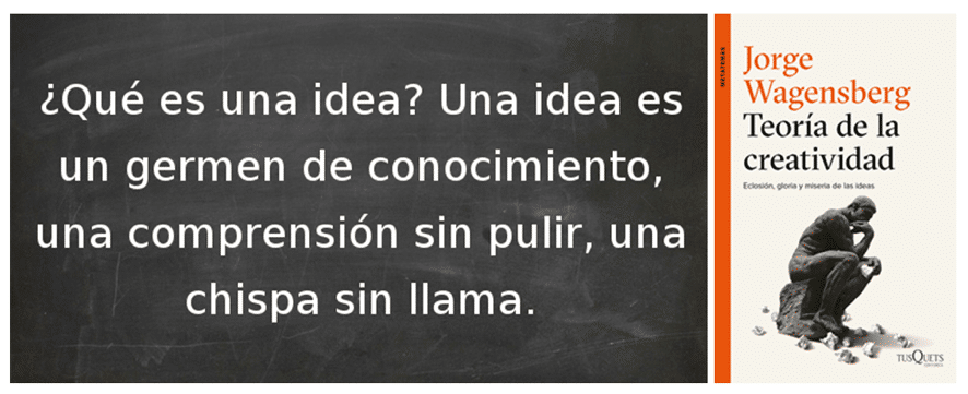 ¿Qué es una idea? Una idea es un germen de conocimiento, una comprensión sin pulir, una chispa sin llama